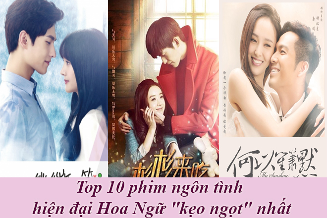 Top 10 phim ngôn tình hiện đại Hoa Ngữ “kẹo ngọt” nhất