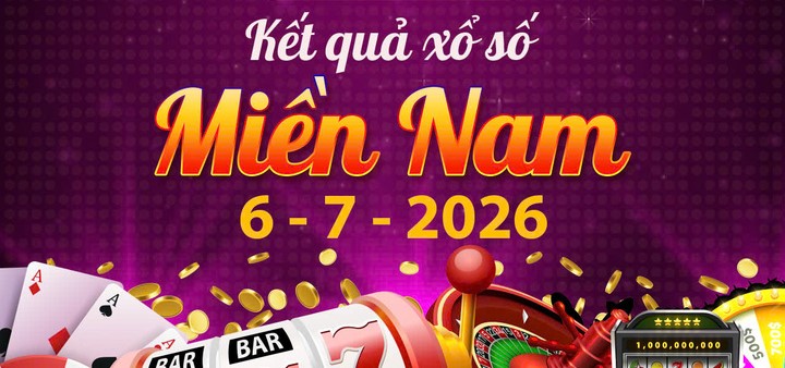 Trực tiếp KQXS Miền Nam ngày 6/7: Kết quả xổ số miền Nam hôm nay mới nhất